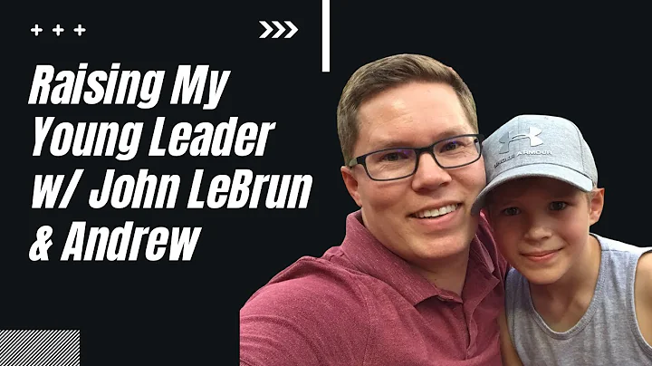 Raising My Young Leader w/ John LeBrun & Andrew