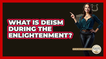 What Is Deism During The Enlightenment? - Europe Through the Ages