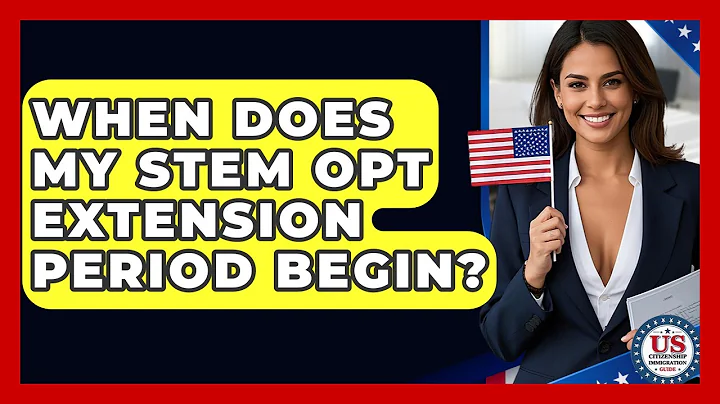 When Does My STEM OPT Extension Period Begin? - US Citizenship Immigration Guide