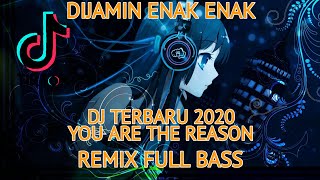 DJ YOU ARE THE REASON TIK TOK TERBARU 2021-REMIX FULL BASS