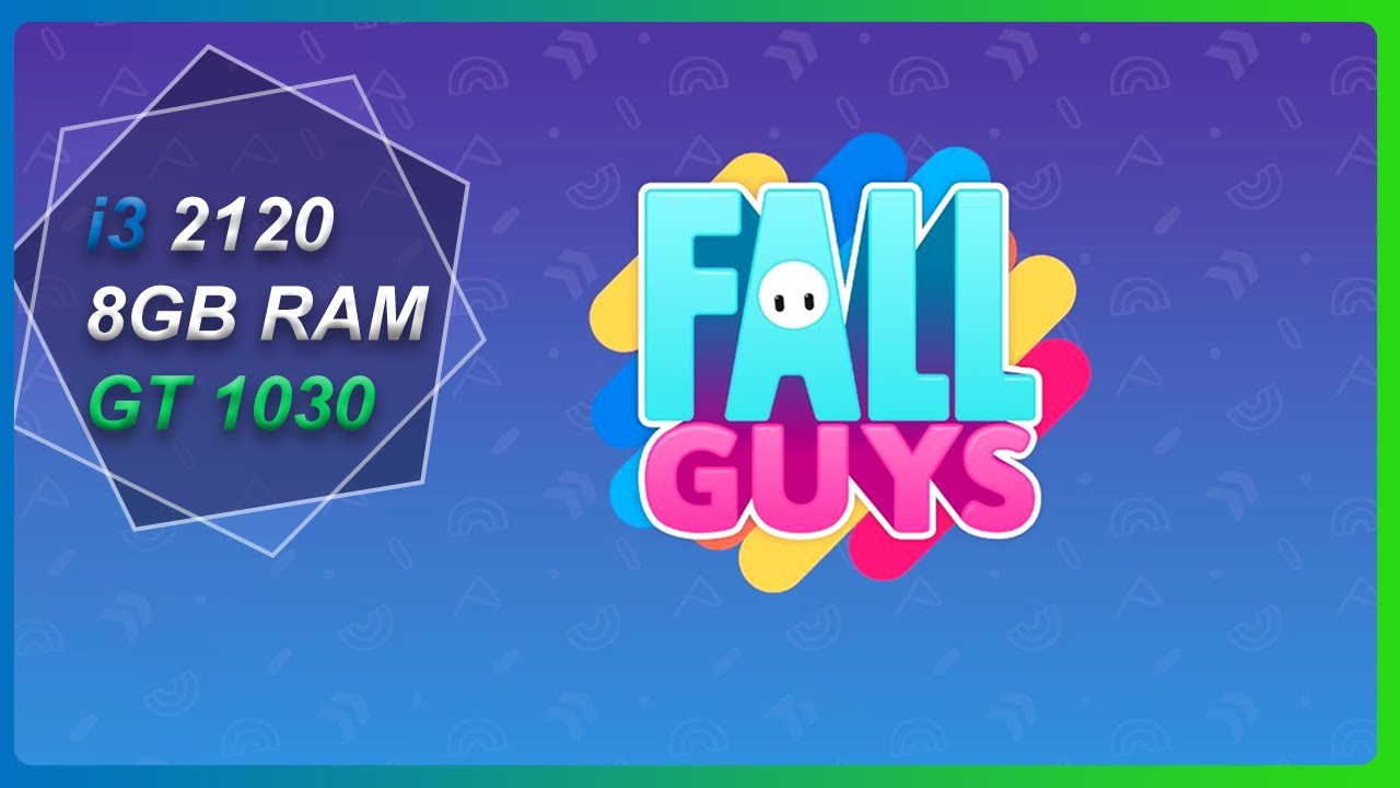 FallGuys | i3 2120 | GT 1030 | 8GB Ram