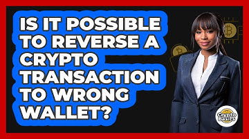 Is It Possible To Reverse A Crypto Transaction To Wrong Wallet?