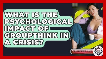 What Is The Psychological Impact Of Groupthink In A Crisis? - Crisis Response Coach