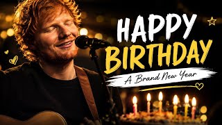 Ed-Sheeran/Happy Birthday 🎂🎉 | A Brand New Year | Heartfelt Birthday Song