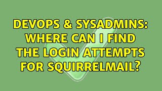 Celebrity DevOps & SysAdmins: Where can I find the login attempts for Squirrelmail? (2 Solutions!!) Wealth