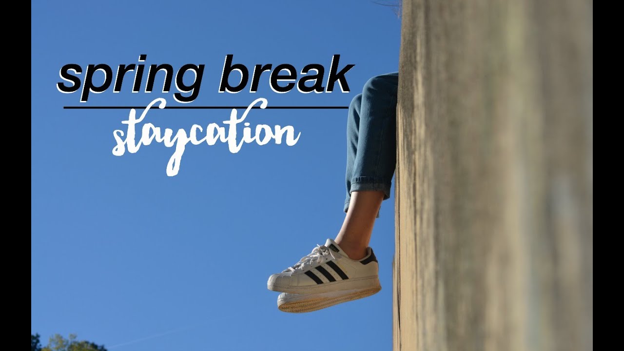 Spring Break 2016 | "Staycation"