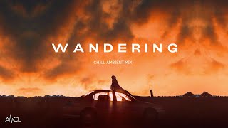 WANDERING  Chill Ambient Study Mix  | The Ambientalist