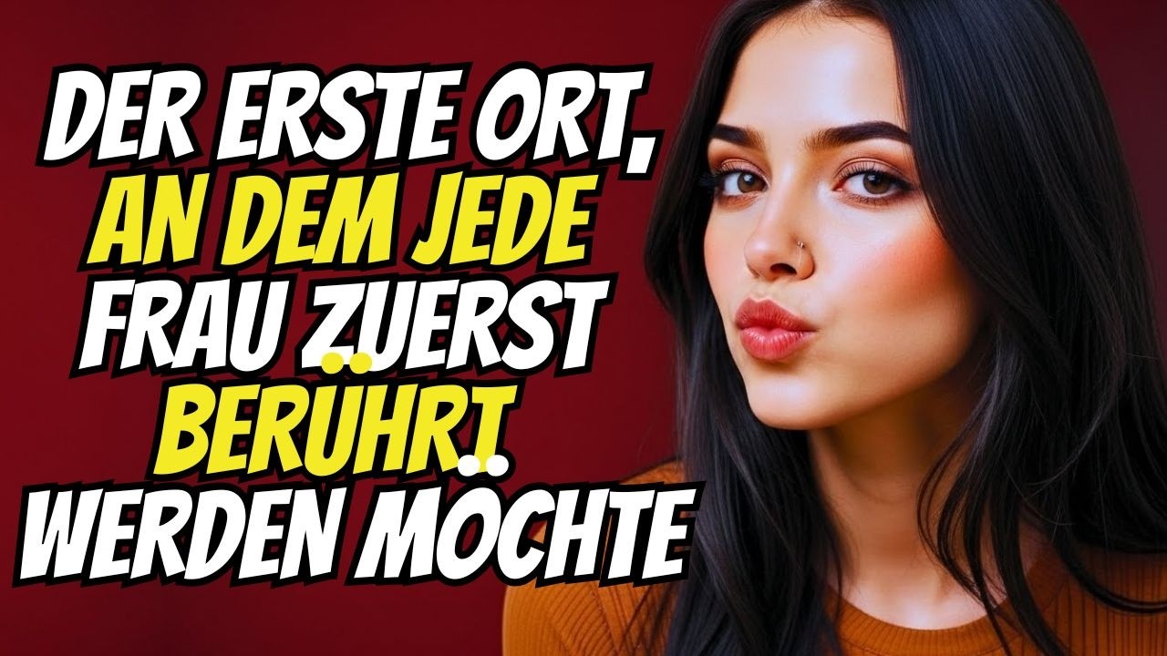 Das Sind die STELLEN, an Denen Jede Frau ZUERST BERÜHRT Werden Möchte | Nur 1% DER MÄNNER Wissen das