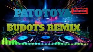 PATOTOYA ( BUDOTS REMIX ) - DJ JUNIE LABARRO REMIX