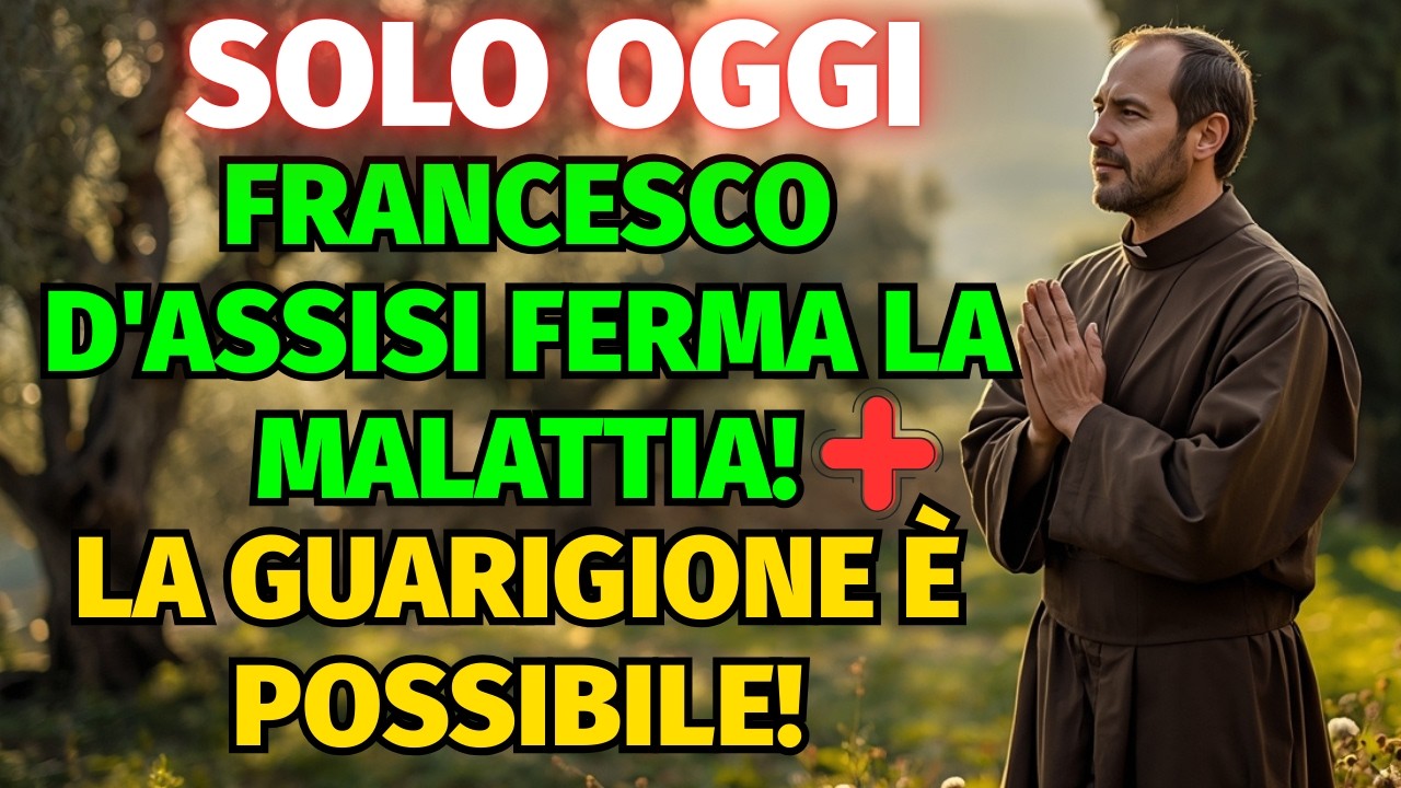SOLO OGGI FRANCESCO D'ASSISI FERMA LA MALATTIA! LA GUARIGIONE È POSSIBILE!