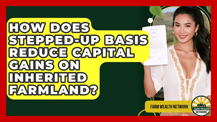 How Does Stepped-up Basis Reduce Capital Gains On Inherited Farmland? - Farm Wealth Network