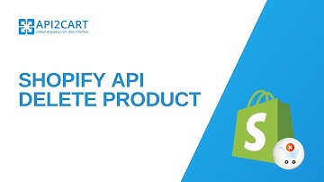 How to Easily Use the Shopify API to Delete Products via API2Cart?