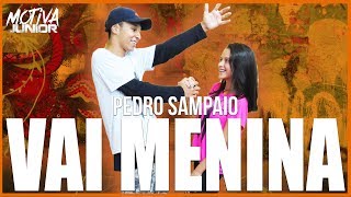 Vai Menina - Pedro Sampaio | Motiva Júnior (Coreografia)