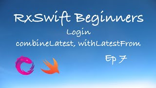 RxSwift Beginners Episode 7 - Login form validations. combineLatest and withLatestFrom operators