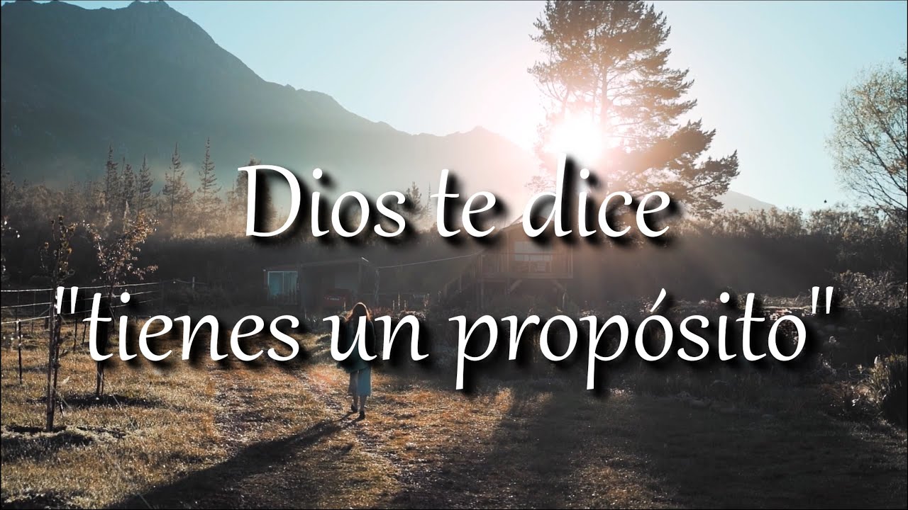 Dios te dice "tú tienes un propósito en esta vida" | motivación