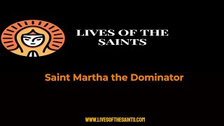 Saint Martha the Dominator
