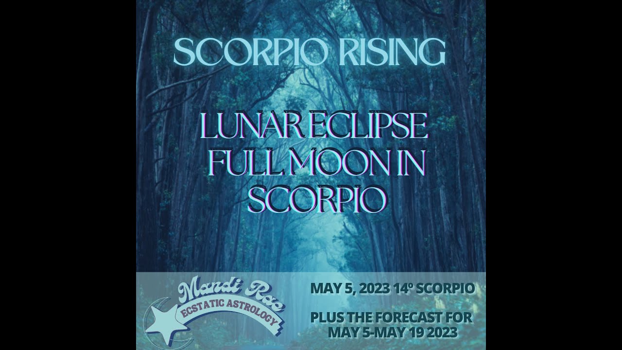 Scorpio Rising // Full Moon Lunar Eclipse in Scorpio // May 5 - 15 ...