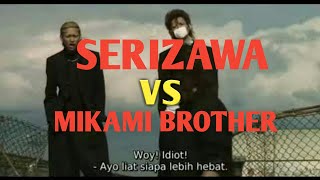 SERIZAWA VS MIKAMI BROTHER SUB INDO