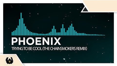 [Nu Disco] - Phoenix - Trying To Be Cool (The Chainsmokers Remix)
