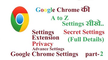 Google Chrome ki sabhi A to Z Settings | Google Chrome All Features & Setting (Part-2) | 2021