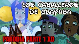 LLOS CABALLEROS DE GUAYABA (Parodia) Knights of guinevere