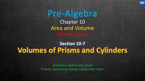 Pre Algebra 10 7 Volumes of Prisms and Cylinders