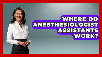 Where Do Anesthesiologist Assistants Work? - Pain Medicine Network