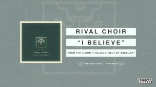 Rival Choir - I Believe, Help My Unbelief - I Believe