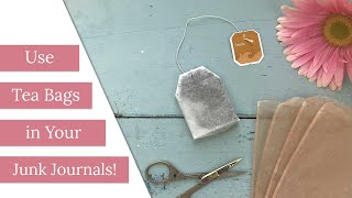 Use Tea Bags in Your Junk Journals!