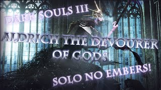 Dark Souls III Aldrich the Devourer of Gods (Solo and no embers!)