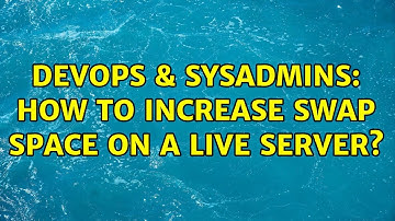DevOps & SysAdmins: How to increase swap space on a live server? (3 Solutions!!)