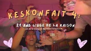 Keskonfait 4 : 21 ans l'âge de la RAISON 🥳🥂(et de la majorité INTERNATIONALE)