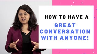 How to have a Great Conversation with Anyone!