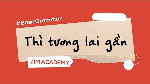 Thì tương lai gần: Công thức, cách dùng, dấu hiệu nhận biết | Anh Ngữ ZIM