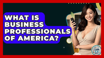 What Is Business Professionals Of America? - Learn As An Adult