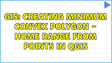 GIS: Creating Minimum Convex Polygon - Home Range from Points in QGIS (7 Solutions!!)