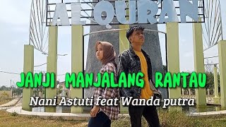 JANJI MANJALANG RANTAU || LAGU MINANG - NANI ASTUTI FEAT WANDA PUTRA