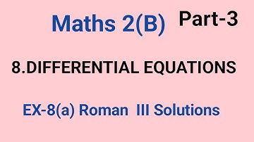 Maths 2(b) //8.Differential equations//Part -3//Ex-8(a) Roman III Solutions