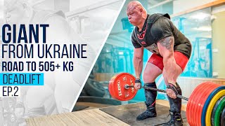 GIANT from UKRAINE. Road to 505+ kg deadlift! Ep.2 / Pavlo Nakonechnyy