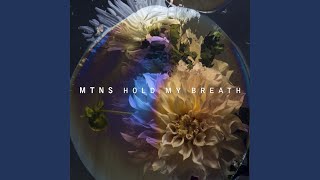 Watch Mtns Hold My Breath video