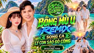 BÔNG MÙ U - LÝ CON SÁO GÒ CÔNG - Remix Song Ca | Dân Ca Miền Tây Cực Cuốn | TG: ĐOÀN PHÚ VINH