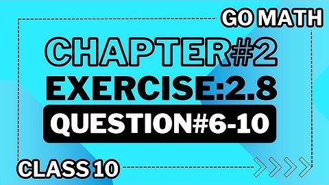 Math10 Class - Chapter 2 | Exercise 2.8|Question #6-10 | Go Math |