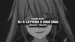 DJ 8 LETTERS X ENA ENA Slowed + Reverb🎧