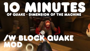 10 minutes of Quake - Dimension of the Machine /w Block Quake mod