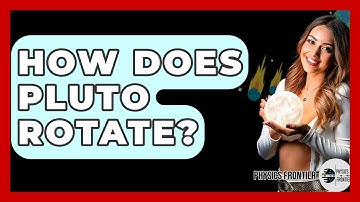 How Does Pluto Rotate? - Physics Frontier