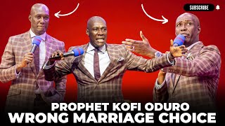 ONE BAD CHOICE IN MARRIAGE CAN MAKE YOU REJECT GOD - PROPHET KOFI ODURO.