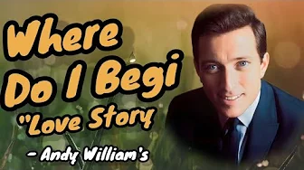 Where Do I Begin (Love Theme from "Love Story") - Andy Williams Where Do I Begin (Love Theme from "Love Story") - Andy Williams