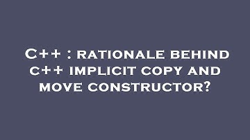 C++ : rationale behind c++ implicit copy and move constructor?