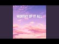 Worthy Of It All