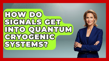 How Do Signals Get Into Quantum Cryogenic Systems? - Quantum Tech Explained